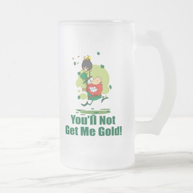 You'll Not Get Me Gold Frosted Glass Beer Mug (Right)