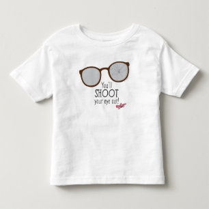 You'll Shoot Your Eye Out! Toddler T-Shirt