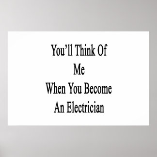 You'll Think Of Me When You Become An Electrician. Poster