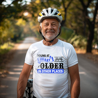 Young at Heart Slightly Older in Other Places T-Shirt