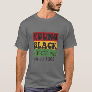 Young Black Free-Ish Since 1865   Black History Mo T-Shirt