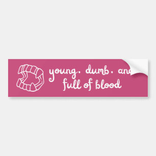 young, dumb, and full of blood bumper sticker