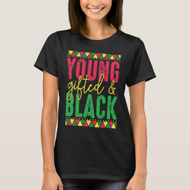 Young ed Black Black Girl Magic and Black History T-Shirt (Front)