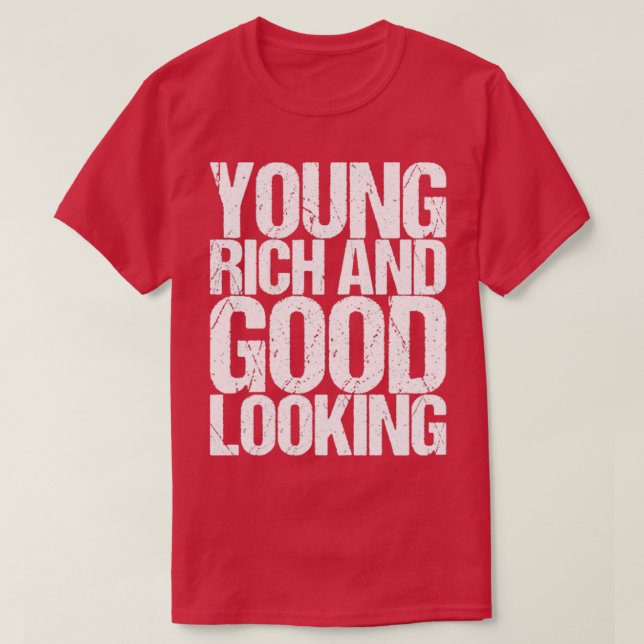 Young Rich And Good Looking T-Shirt (Design Front)