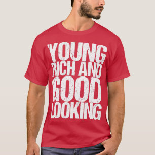 Young Rich And Good Looking T-Shirt