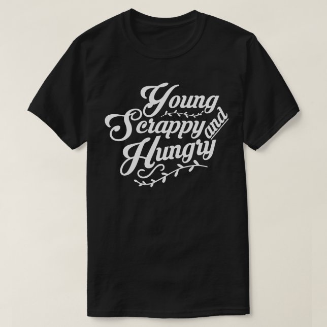 Young Scrappy and Hungry  1  T-Shirt (Design Front)