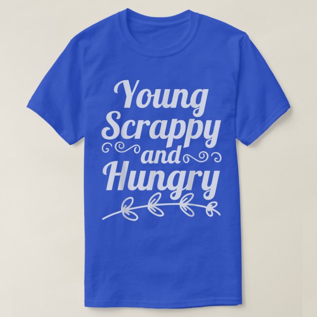 Young Scrappy and Hungry T-Shirt Copy Copy (Design Front)