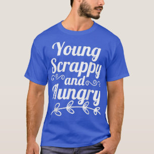 Young Scrappy and Hungry T-Shirt Copy Copy