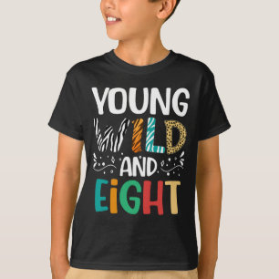 Young Wild And Eight 8th Birthday Funny 8 Year Old T-Shirt