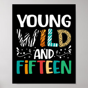 Young Wild And Fifteen 15th Birthday 15 Year Old Poster