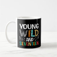 Young Wild And Seventeen 17th Birthday 17 Year Old