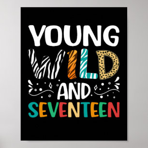 Young Wild And Seventeen 17th Birthday 17 Year Old Poster