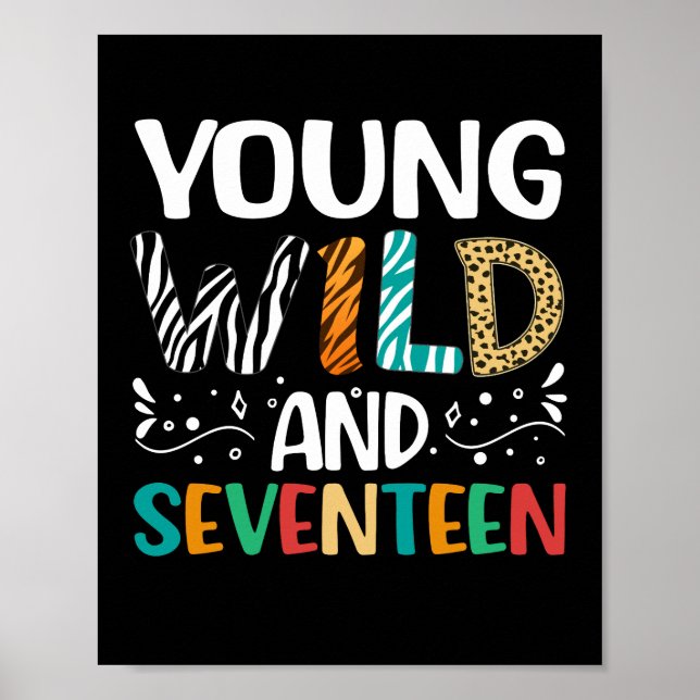 Young Wild And Seventeen 17th Birthday 17 Year Old Poster (Front)
