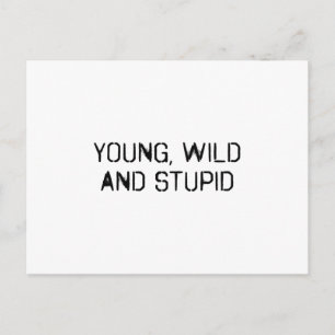 Young wild and stupid postcard