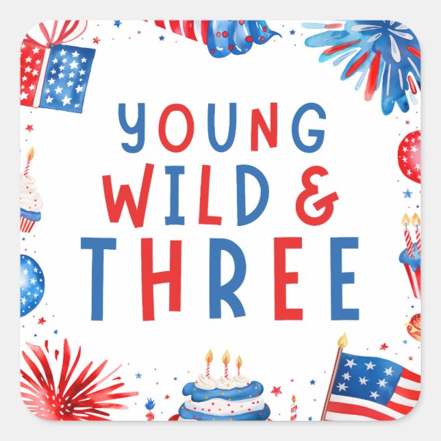 Young Wild and Three 4th of July 3rd Birthday Square Sticker (Front)