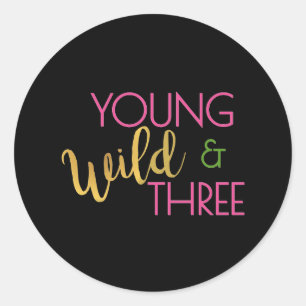 Young Wild and Three Party Theme Round Stickers