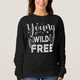 Young Wild Free Proud American Patriotic July 4th  Sweatshirt