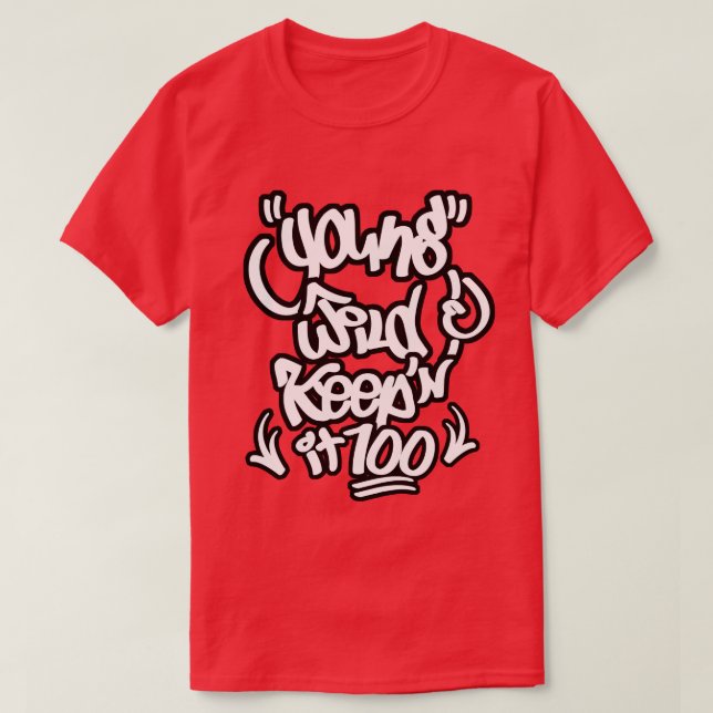 Young Wild & Keeping it 100 T-Shirt (Design Front)