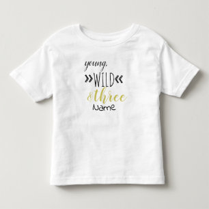 Young, wild, & Three Toddler T-Shirt