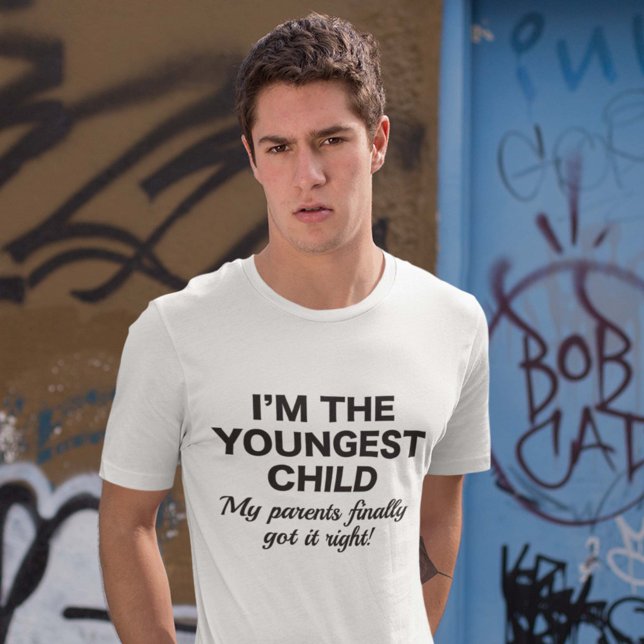 Youngest Child T-Shirt (I'm The Youngest Child. My Parents Finally Got It Right! Shirt)