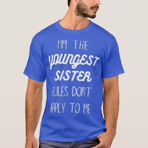 Youngest Sister Gift Rules Dont Apply To Me T-Shirt