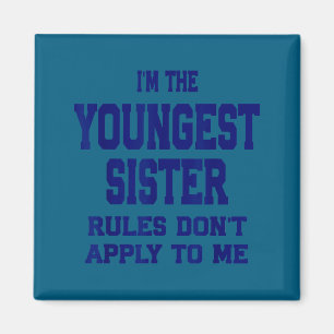 Youngest Sister Rules Don't Apply To Me Funny Sibl Magnet