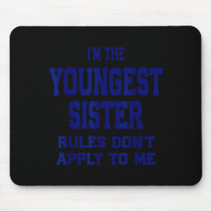 Youngest Sister Rules Don't Apply To Me Funny Sibl Mouse Mat
