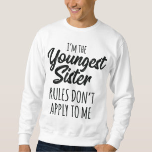 Youngest Sister Rules Don't Apply To Me Funny Sibl Sweatshirt