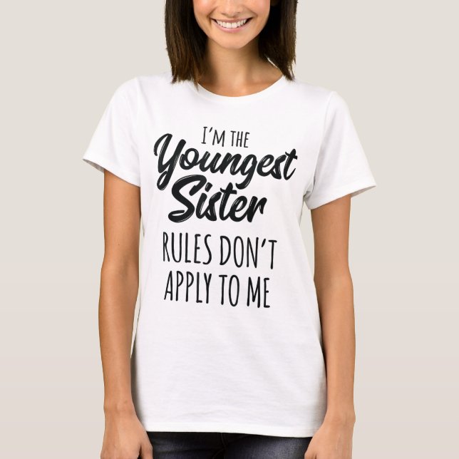 Youngest Sister Rules Don't Apply To Me Funny Sibl T-Shirt (Front)