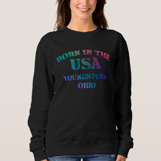 Youngstown Ohio and Born in the USA distressed Sweatshirt