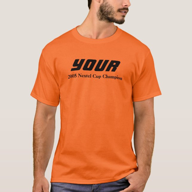 YOUR, 2005 Nextel Cup Champion T-Shirt (Front)