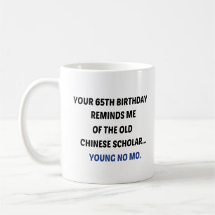 Your 65th Birthday Reminds me of the old Chinese  Coffee Mug