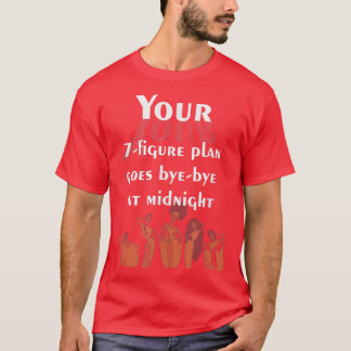 Your 7figure plan goes byebye at midnight Fun Desi T-Shirt