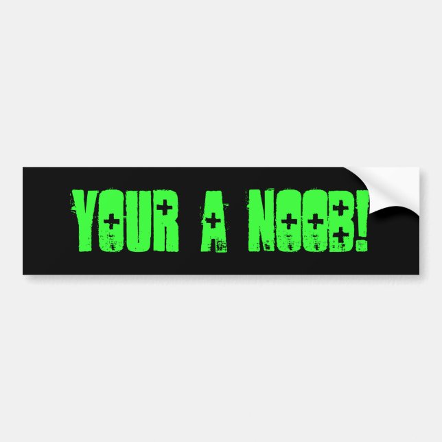 Your a Noob! Bumper Sticker (Front)
