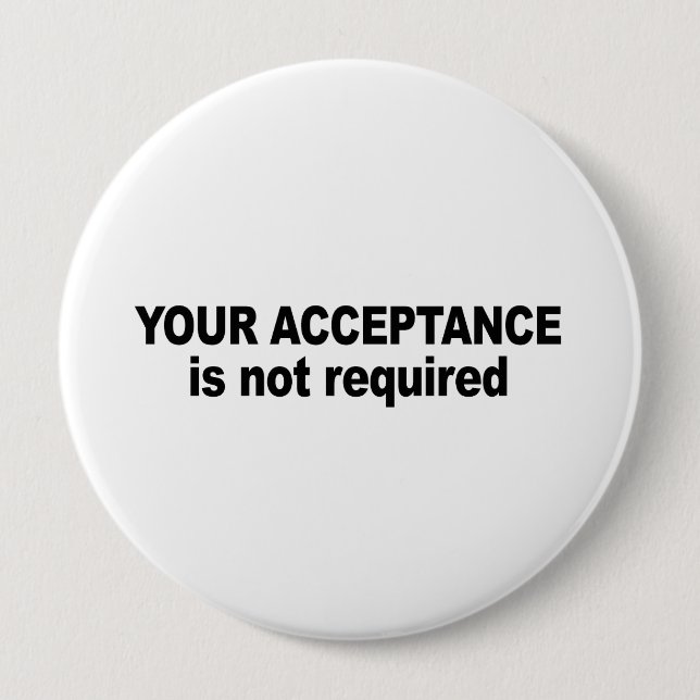 Your acceptance is not required 10 cm round badge (Front)