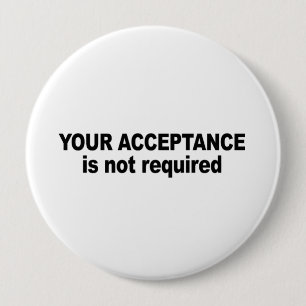 Your acceptance is not required 10 cm round badge
