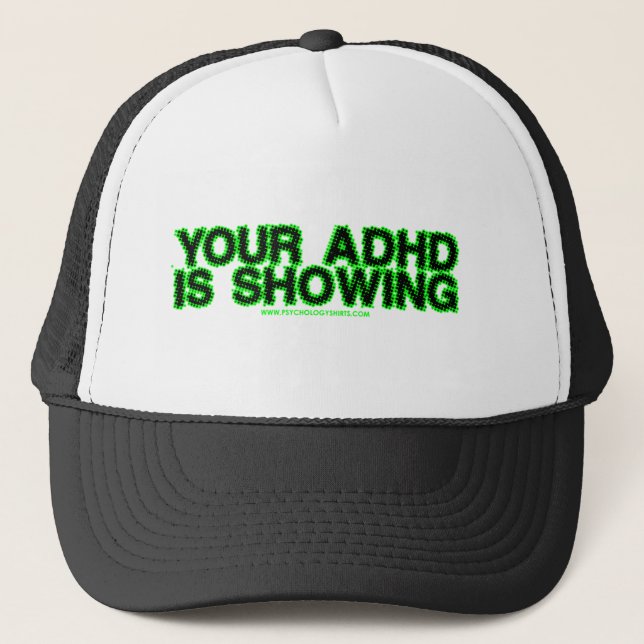 Your ADHD Is Showing Trucker Hat (Front)