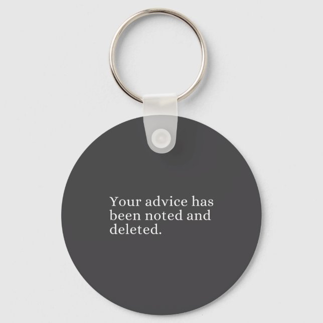 Your Advice Has Been Noted And Deleted Sarcastic H Key Ring (Front)