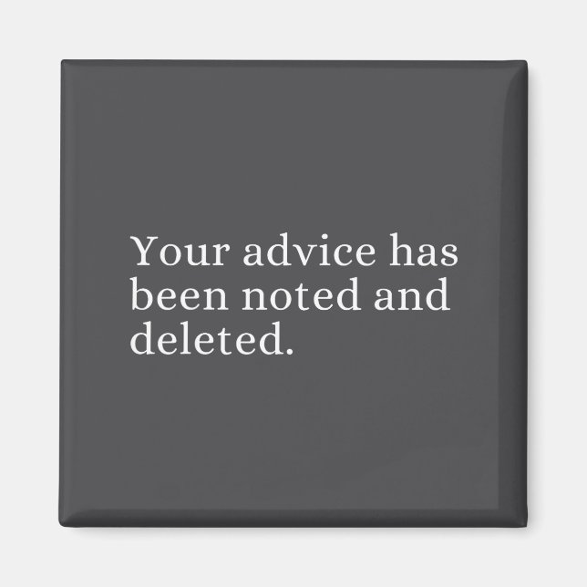 Your Advice Has Been Noted And Deleted Sarcastic H Magnet (Front)