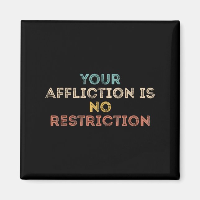 Your Affliction Is No Restriction Funny Motivation Magnet (Front)