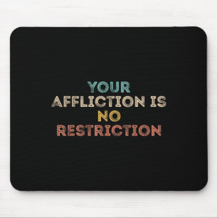 Your Affliction Is No Restriction Funny Motivation Mouse Mat