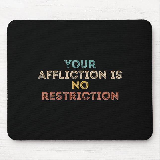 Your Affliction Is No Restriction Funny Motivation Mouse Mat (Front)