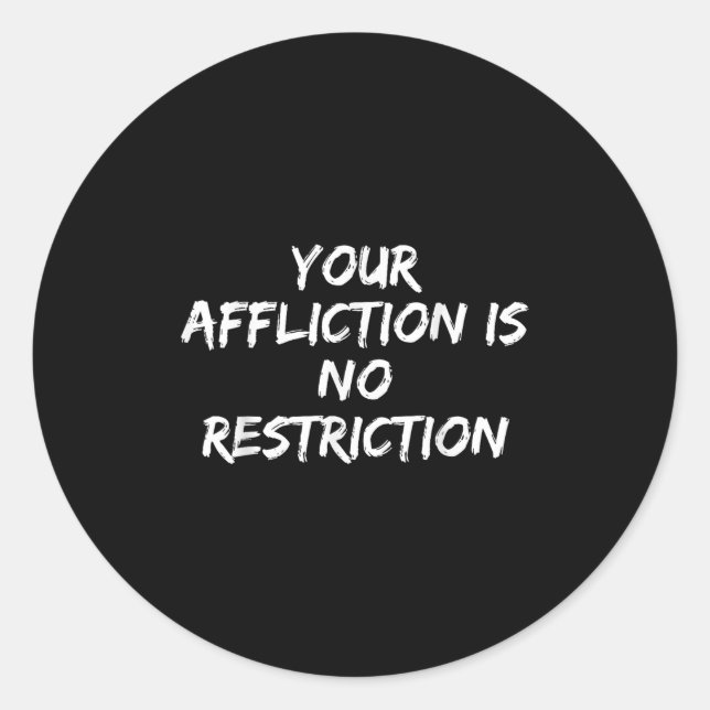 Your Affliction Is No Restriction Motivational Quo Classic Round Sticker (Front)
