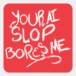 Your AI Slop Bores Me Square Sticker