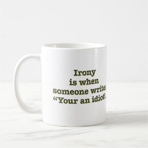 Your an Idiot. Coffee Mug