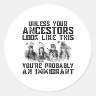 Your Ancestors Look Like This You're Probably An I Classic Round Sticker