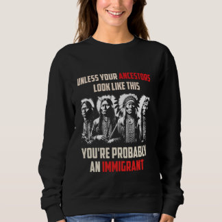 Your Ancestors Look Like This You're Probably An I Sweatshirt