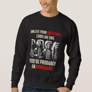 Your Ancestors Look Like This You're Probably An I Sweatshirt