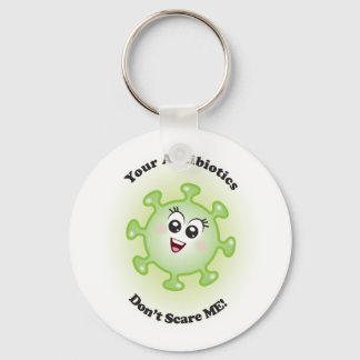 Your Antibiotics Don't Scare ME! Keychain