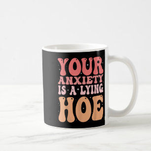 Your Anxiety Is A Lying Cute Ss Cute Ss Quote Moti Coffee Mug